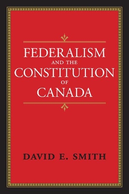 Federalism and the Constitution of Canada book
