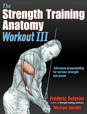 The The Strength Training Anatomy Workout III: Maximizing Results with Advanced Training Techniques by Frederic Delavier