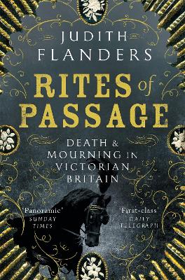 Rites of Passage: Death and Mourning in Victorian Britain by Judith Flanders