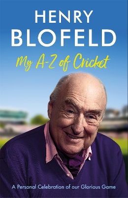 My A-Z of Cricket: A personal celebration of our glorious game by Henry Blofeld