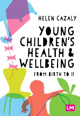 Young Children′s Health and Wellbeing: from birth to 11 by Helen Cazaly Taylor