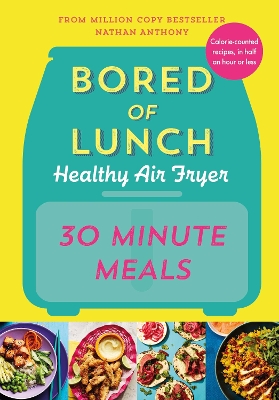 Bored of Lunch Healthy Air Fryer: 30 Minute Meals book