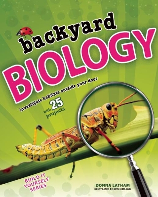 Backyard BIOLOGY by Donna Latham