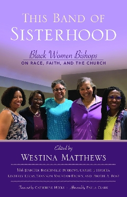 This Band of Sisterhood: Black Women Bishops on Race, Faith, and the Church book