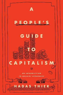 A People's Guide to Capitalism: An Introduction to Marxist Economics by Hadas Thier