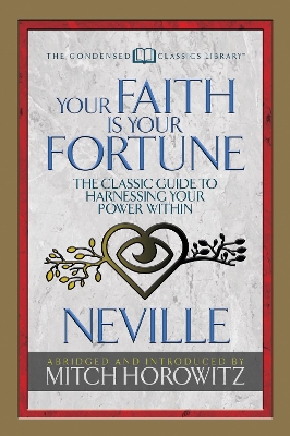 Your Faith Is Your Fortune (Condensed Classics): The Classic Guide to Harnessing Your Power Within book