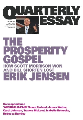 The Prosperity Gospel: How Scott Morrison Won and Bill Shorten Lost: Quarterly Essay 74 book