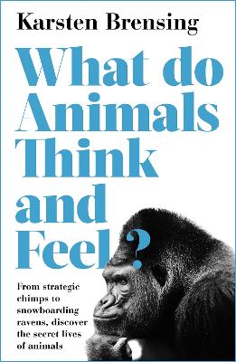 What Do Animals Think and Feel? by Karsten Brensing