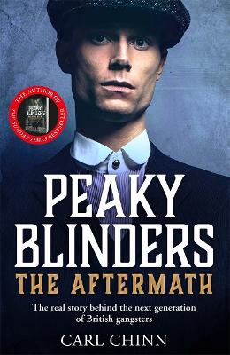 Peaky Blinders: The Aftermath: The real story behind the next generation of British gangsters: As seen on BBC's The Real Peaky Blinders book