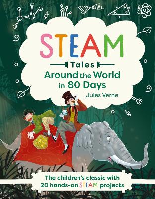 Around the World in 80 Days: The children's classic with 20 hands-on STEAM projects book