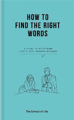 How to Find the Right Words: a guide to delivering life’s most awkward messages book