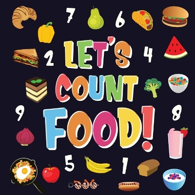 Let's Count Food!: Can You Find & Count all the Bananas, Carrots and Pizzas Fun Eating Counting Book for Children, 2-4 Year Olds Picture Puzzle Book book