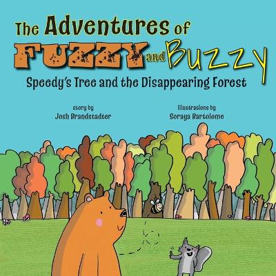 The Adventures of Fuzzy and Buzzy: Speedy's Tree and the Disappearing Forest by Josh Brandstadter