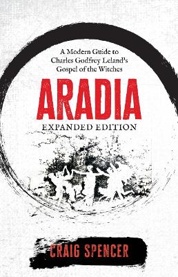 Aradia: A Modern Guide to Charles Godfrey Leland's Gospel of the Witches (Expanded Edition) book