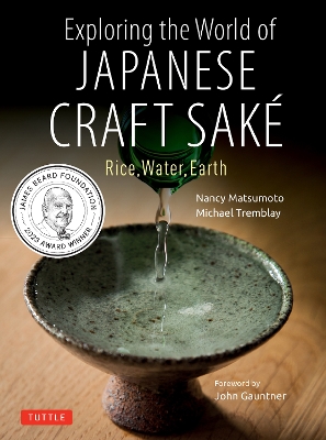 Exploring the World of Japanese Craft Sake: Rice, Water, Earth book
