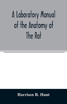 A laboratory manual of the anatomy of the rat book