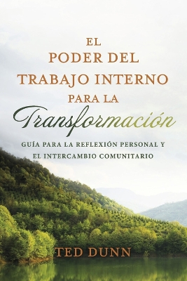 El Poder del Trabajo Interno Para La Transformación: Guía Para La Reflexión Personal Y El Intercambio Comunitario book