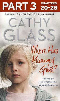 Where Has Mummy Gone?: Part 3 of 3: A young girl and a mother who no longer knows her by Cathy Glass