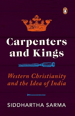 Carpenters and Kings: Western Christianity and the Idea of India book