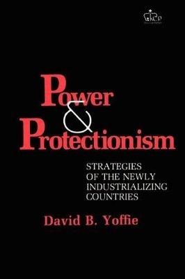 Power and Protectionism: Strategies of the Newly Industrializing Countries book
