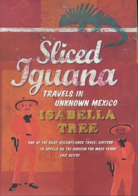 Sliced Iguana: Travels in Unknown Mexico book