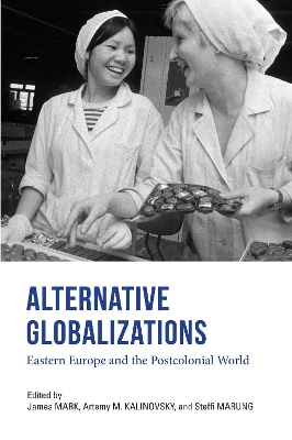 Alternative Globalizations: Eastern Europe and the Postcolonial World book