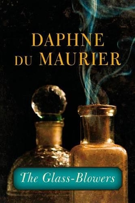 The The Glass-Blowers by Daphne Du Maurier