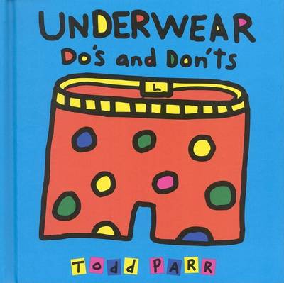 Underwear Do's and Don'Ts by Todd Parr