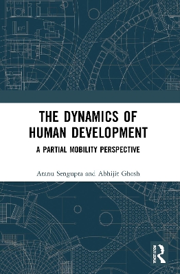 The Dynamics of Human Development: A Partial Mobility Perspective by Atanu Sengupta