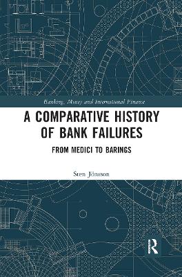 A Comparative History of Bank Failures: From Medici to Barings by Sten Jonsson