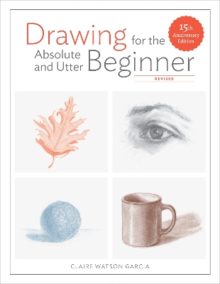 Drawing For The Absolute And Utter Beginner, Revised book