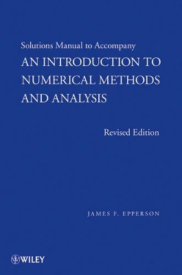 Solutions Manual to Accompany an Introduction to Numerical Methods and Analysis, Revised Edition by James F. Epperson