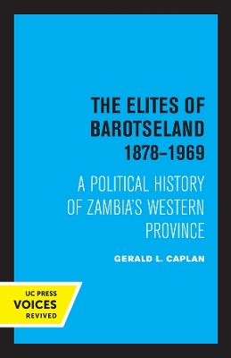 The Elites of Barotseland 1878-1969: A Political History of Zambia's Western Province book