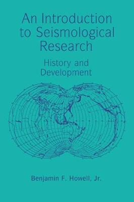 An Introduction to Seismological Research by Benjamin F. Howell, Jr