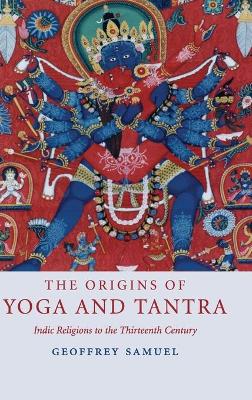 The Origins of Yoga and Tantra by Geoffrey Samuel