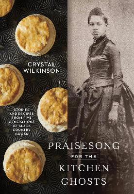 Praisesong for the Kitchen Ghosts: Stories and Recipes from Five Generations of Black Country Cooks book