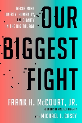 Our Biggest Fight: Reclaiming Liberty, Humanity, and Dignity in the Digital Age book