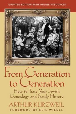 From Generation to Generation: How to Trace Your Jewish Genealogy and Family History by Arthur Kurzweil
