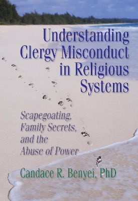 Understanding Clergy Misconduct in Religious Systems by Candace R Benyei
