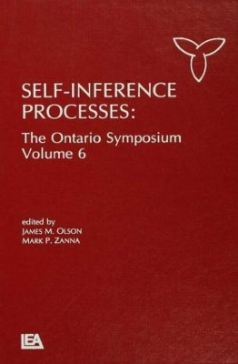 Self-Inference Processes: The Ontario Symposium, Volume 6 by James M. Olson