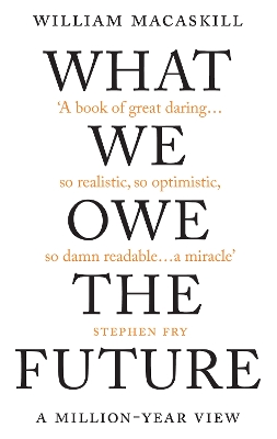 What We Owe The Future: The Sunday Times Bestseller by William MacAskill