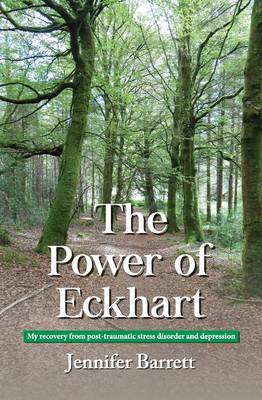 Power of Eckhart - My Recovery from Post-Traumatic Stress Disorder and Depression book