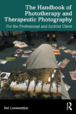 The Handbook of Phototherapy and Therapeutic Photography: For the Professional and Activist Client book