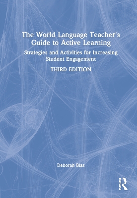 The World Language Teacher's Guide to Active Learning: Strategies and Activities for Increasing Student Engagement book