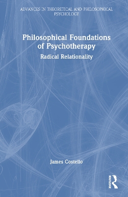 Philosophical Foundations of Psychotherapy: Radical Relationality book