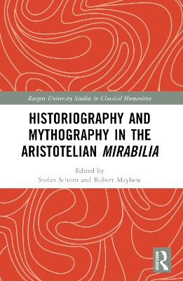 Historiography and Mythography in the Aristotelian Mirabilia by Stefan Schorn