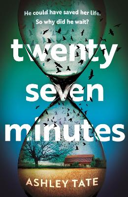 Twenty-Seven Minutes: An astonishing crime thriller debut with a shocking twist by Ashley Tate
