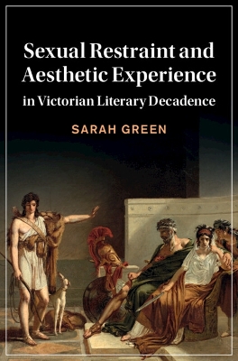 Sexual Restraint and Aesthetic Experience in Victorian Literary Decadence book