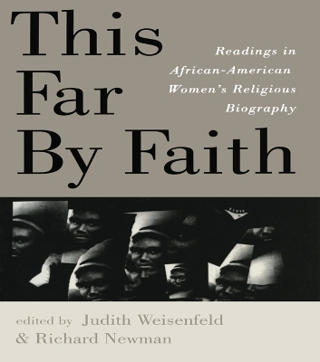 This Far By Faith: Readings in African-American Women's Religious Biography by Judith Weisenfeld