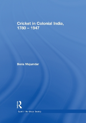 Cricket in Colonial India 1780 – 1947 by Boria Majumdar